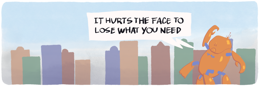 It hurts the face to lose what you need