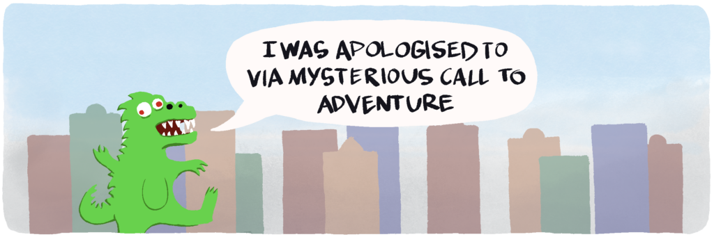 I was apologised to via mysterious call to adventure
