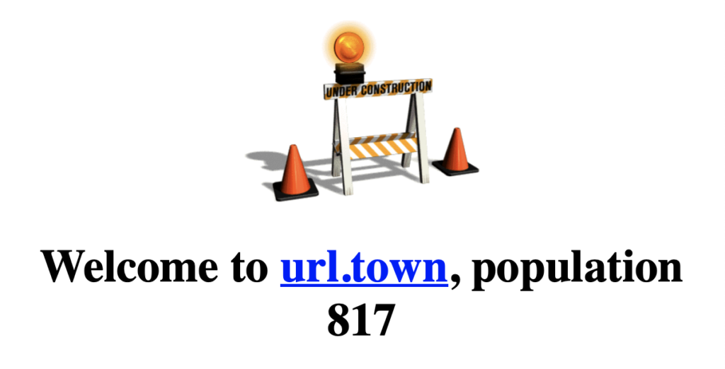 A screenshot of an under-construction gif and the text "welcome to url.town, population 817."